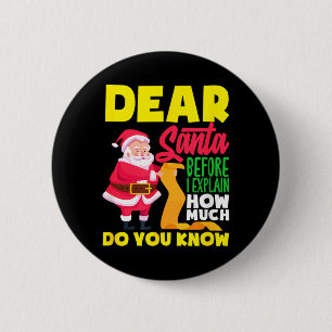 Dear Santa Before Explain How Much Do Know Funny 2 Inch Round Button