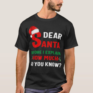 Dear Santa Before I Eplain Christmas  T-Shirt