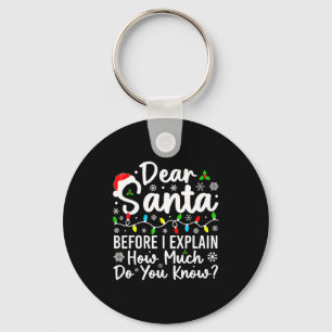 Dear Santa Before I Explain How Much Do You Know C Keychain