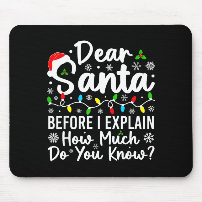 Dear Santa Before I Explain How Much Do You Know C Mouse Pad (Front)