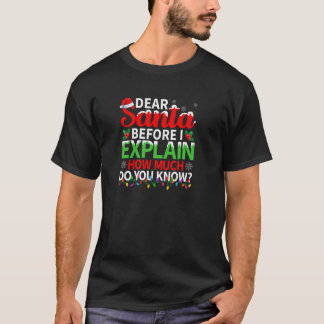 Dear Santa Before I Explain How Much Do You Know C T-Shirt