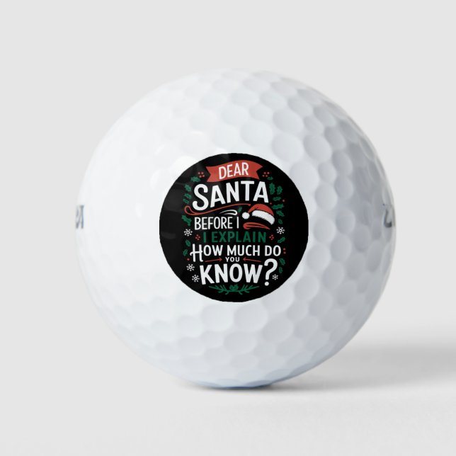 Dear Santa Before I Explain How Much Do You Know Golf Balls (Front)