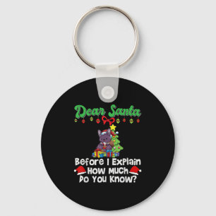 Dear Santa Before I Explain How Much Do You Know  Keychain