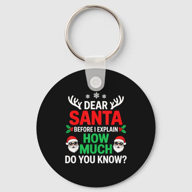 Dear Santa Before I Explain How Much Do You Know  Keychain (Front)