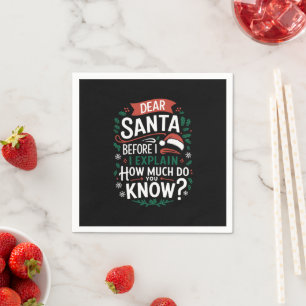 Dear Santa Before I Explain How Much Do You Know Napkin
