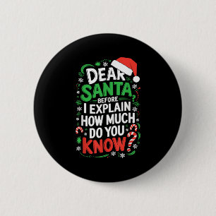Dear Santa Before I Explain How Much Do You Know S 2 Inch Round Button
