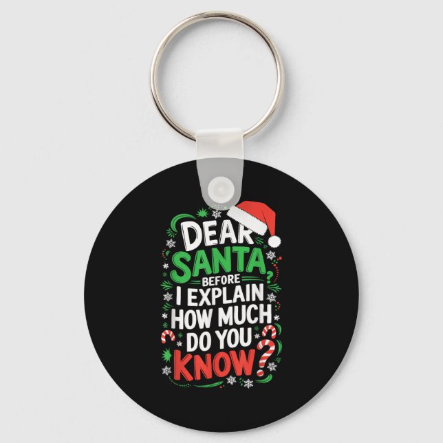 Dear Santa Before I Explain How Much Do You Know S Keychain (Front)