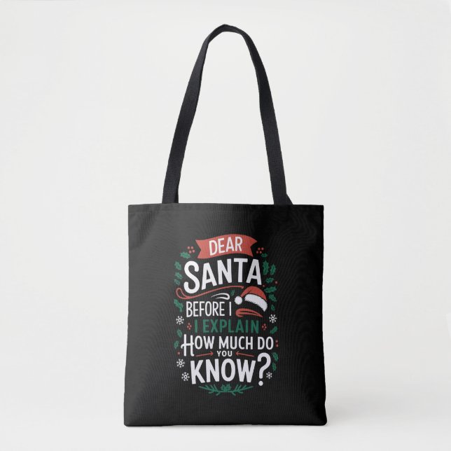 Dear Santa Before I Explain How Much Do You Know Tote Bag (Front)