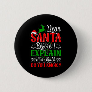 Dear Santa Before I Explain How Much Do You Know X 2 Inch Round Button