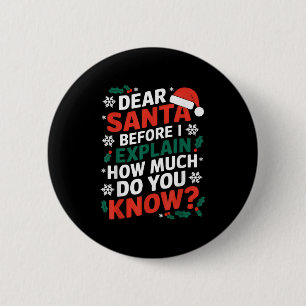 Dear Santa Before I Explain How Much Do-you Know X 2 Inch Round Button
