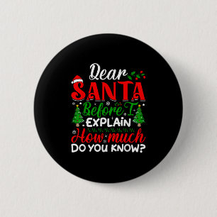 Dear Santa Before I Explain How Much Do You Know X 2 Inch Round Button