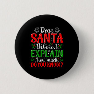 Dear Santa Before I Explain How Much Do You Know X 2 Inch Round Button