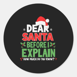 Dear Santa Before I Explain How Much Do You Know X Classic Round Sticker