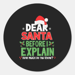 Dear Santa Before I Explain How Much Do You Know X Classic Round Sticker