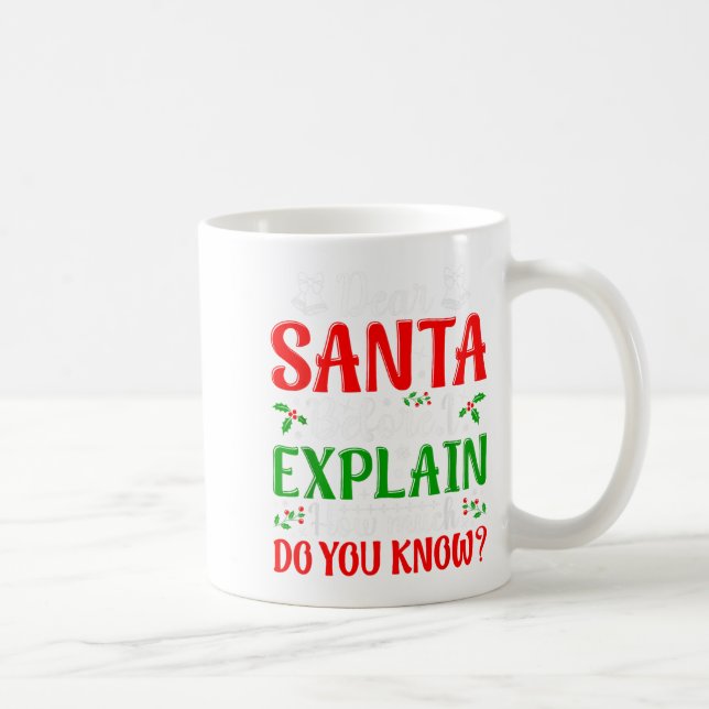 Dear Santa Before I Explain How Much Do You Know X Coffee Mug (Right)