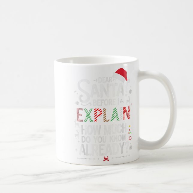 Dear Santa Before I Explain How Much Do You Know X Coffee Mug (Right)