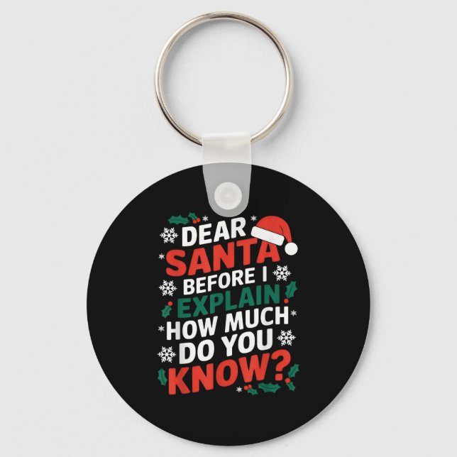 Dear Santa Before I Explain How Much Do-you Know X Keychain (Front)