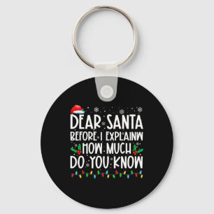 Dear Santa Before I Explain How Much Do You Know X Keychain