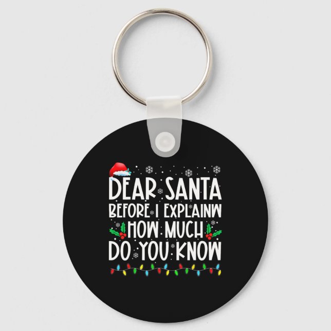 Dear Santa Before I Explain How Much Do You Know X Keychain (Front)