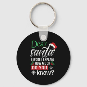 Dear Santa Before I Explain How Much Do You Know X Keychain