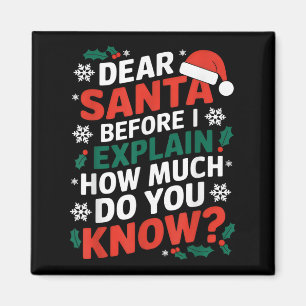 Dear Santa Before I Explain How Much Do-you Know X Magnet