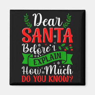 Dear Santa Before I Explain How Much Do You Know X Magnet