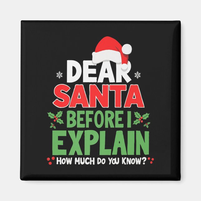 Dear Santa Before I Explain How Much Do You Know X Magnet (Front)