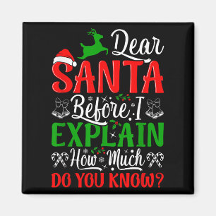 Dear Santa Before I Explain How Much Do You Know X Magnet