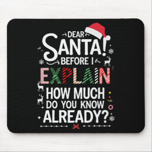 Dear Santa Before I Explain How Much Do You Know X Mouse Pad