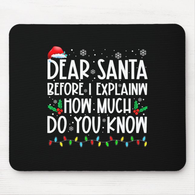 Dear Santa Before I Explain How Much Do You Know X Mouse Pad (Front)
