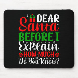 Dear Santa Before I Explain How Much Do You Know X Mouse Pad