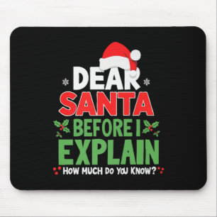 Dear Santa Before I Explain How Much Do You Know X Mouse Pad