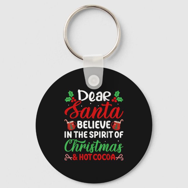 Dear Santa Believe In Srit Of Christmas And Hot Co Keychain (Front)