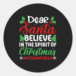 Dear Santa Believe In Srit Of Xmas And Snowflakes! Classic Round Sticker