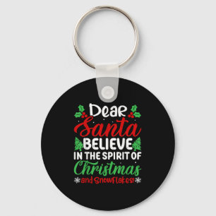 Dear Santa Believe In Srit Of Xmas And Snowflakes! Keychain