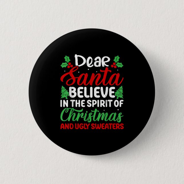 Dear Santa Believe In Srit Of Xmas And Ugly Sweate 2 Inch Round Button (Front)
