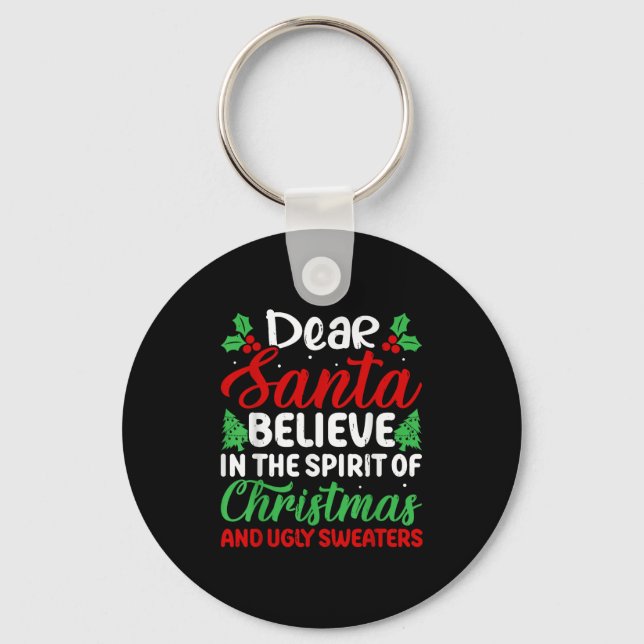 Dear Santa Believe In Srit Of Xmas And Ugly Sweate Keychain (Front)