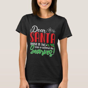 Dear Santa Believe In Srit Of Xmas And Ves! Christ T-Shirt