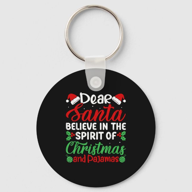 Dear Santa Believe In Srit Of Xmas Pyjamas Christm Keychain (Front)