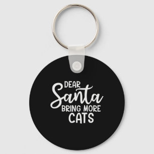 Dear Santa Bring More Cats Funny Christmas Family  Keychain