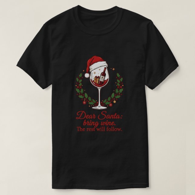 Dear Santa, Bring Wine. The Rest Will Follow T-Shirt (Design Front)
