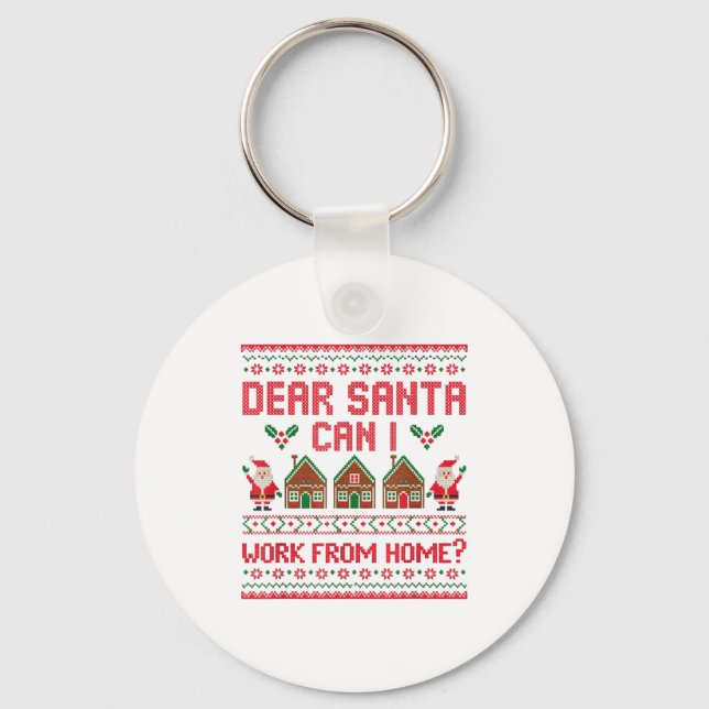 Dear Santa Can I Work From Home Funny Ugly Christm Keychain (Front)