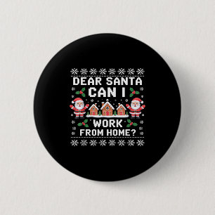 Dear Santa Can I Work From Home Ugly Christmas Swe 2 Inch Round Button