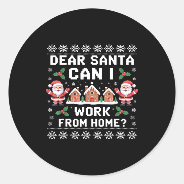 Dear Santa Can I Work From Home Ugly Christmas Swe Classic Round Sticker (Front)