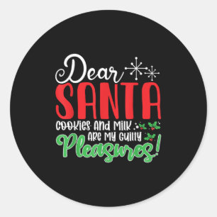 Dear Santa Cookies And Milk Are My Guilty Pleasure Classic Round Sticker