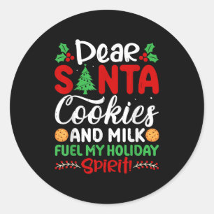 Dear Santa Cookies And Milk Fuel My Holiday Srit X Classic Round Sticker