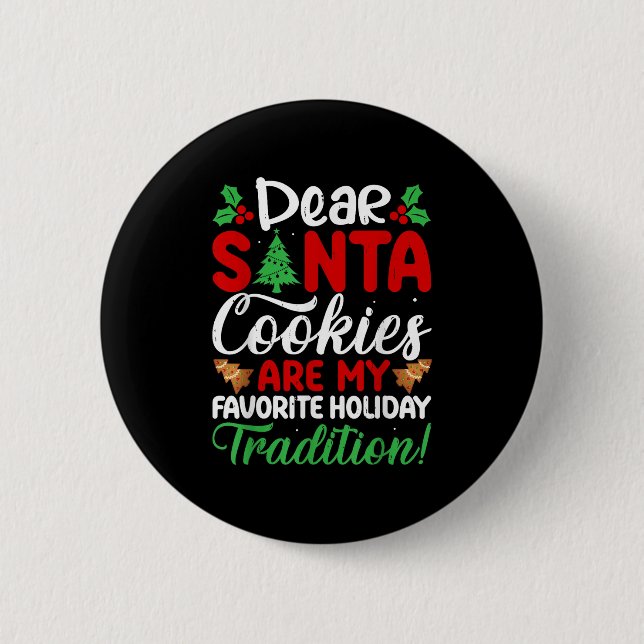 Dear Santa Cookies Are My Favourite Holiday Tradit 2 Inch Round Button (Front)