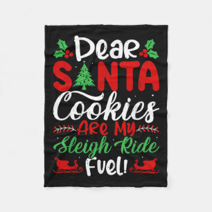 Dear Santa Cookies Are My Sleigh Ride Fuel! Funny  Fleece Blanket