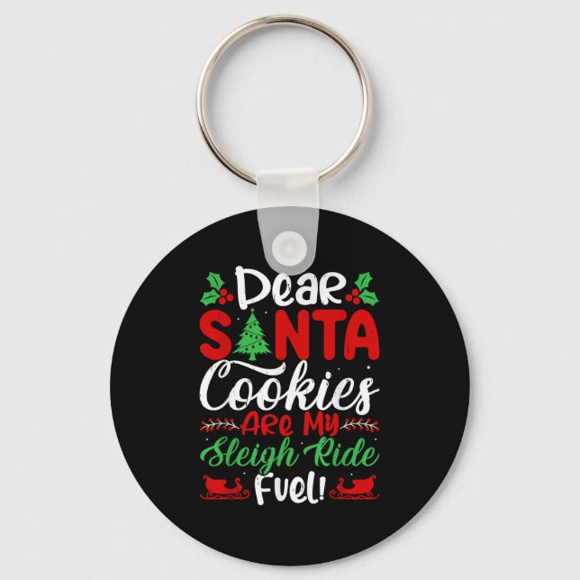 Dear Santa Cookies Are My Sleigh Ride Fuel! Funny  Keychain (Front)
