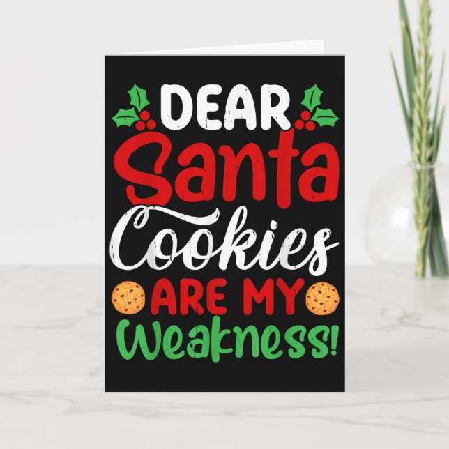 Dear Santa Cookies Are My Weakness! Funny Christma Card (Front)